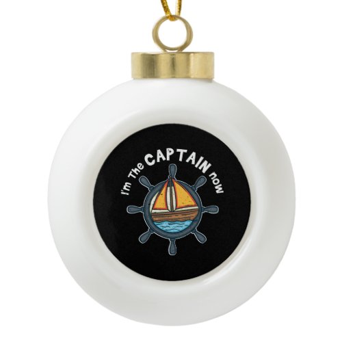 Boating - I'm the Captain Now Ceramic Ball Christmas Ornament
