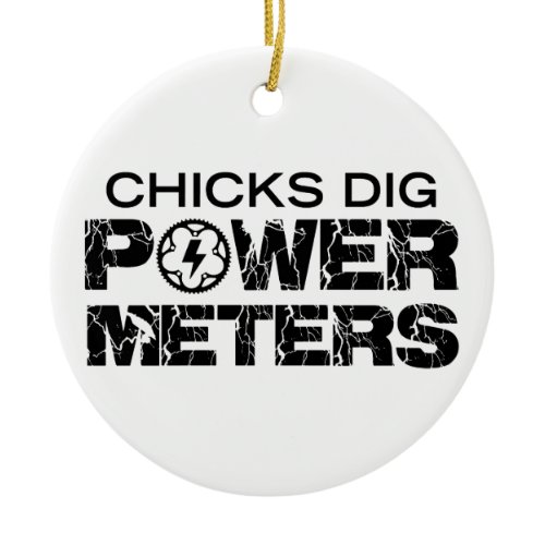 Chicks Dig Power Meters Ceramic Ornament