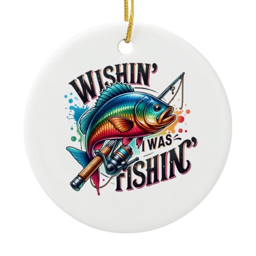 Fisher Gift Wishing I Was Fishing Ceramic Ornament