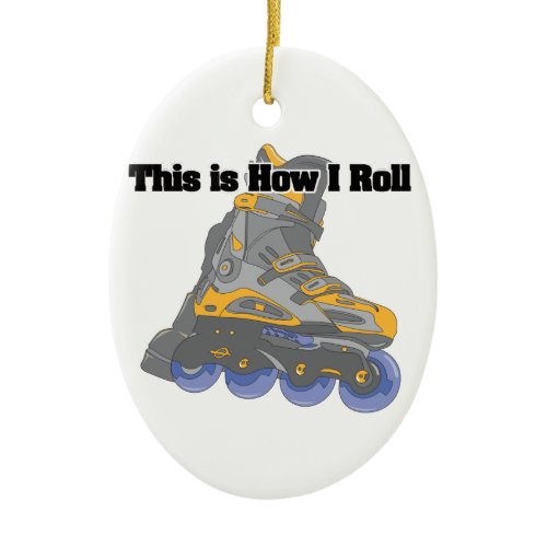 How I Roll (Roller Blades/Inline Skates) Ceramic Ornament