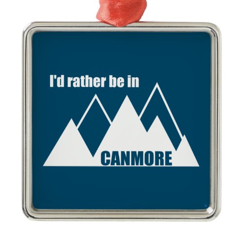 I'd Rather Be In Canmore Mountain Metal Ornament