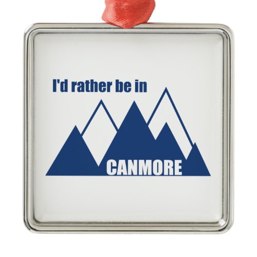 I'd Rather Be In Canmore Mountain Metal Ornament