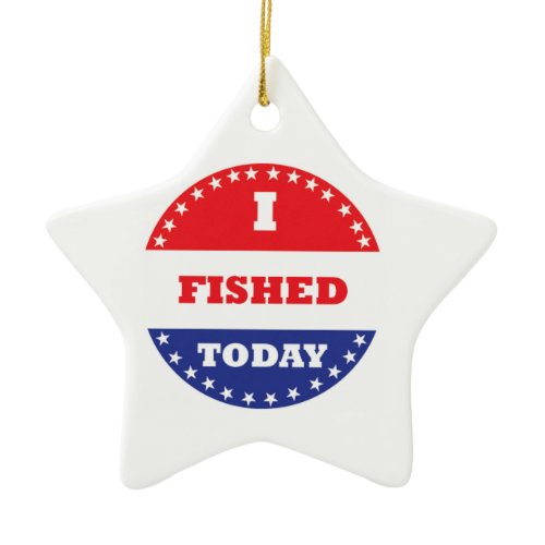 I Fished Today Ceramic Ornament