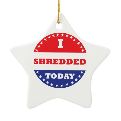 I Shredded Today Ceramic Ornament