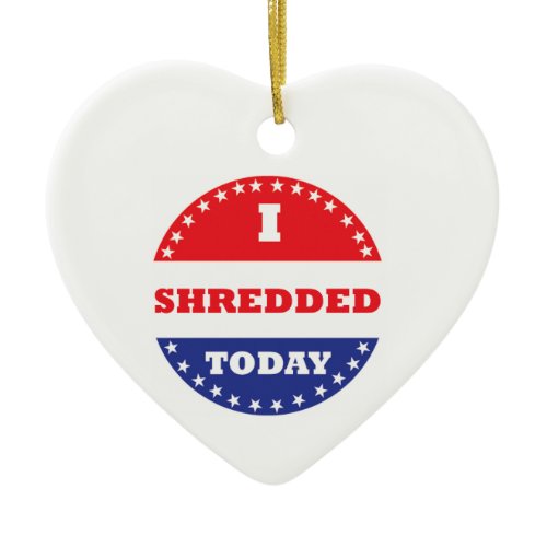 I Shredded Today Ceramic Ornament