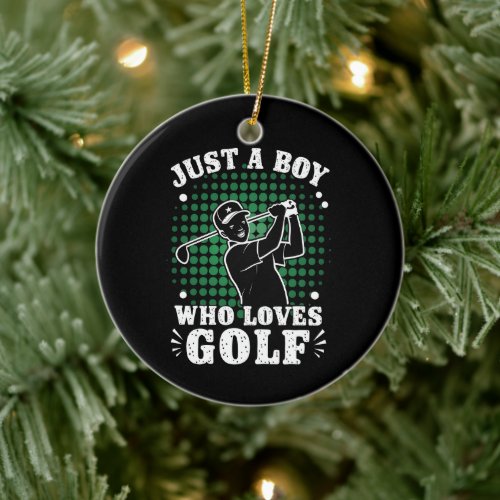 Just a Boy who loves Golf Club Golfer Golfing Ceramic Ornament