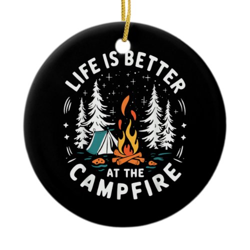 Life is Better at The Campfire Funny Camping Ceramic Ornament