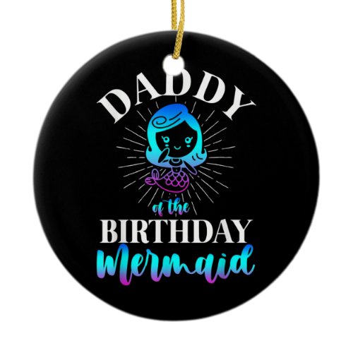 Mens Daddy Of The Birthday Mermaid  Ceramic Ornament
