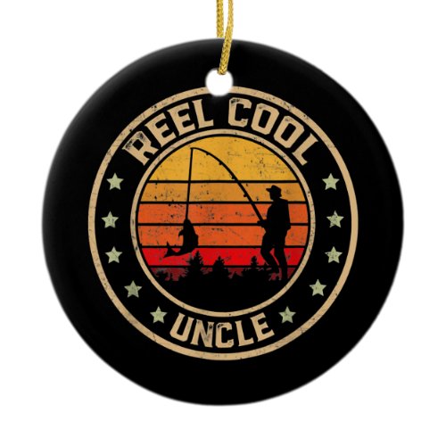 Reel Cool Uncle Fisherman Father Day Fishing  Ceramic Ornament