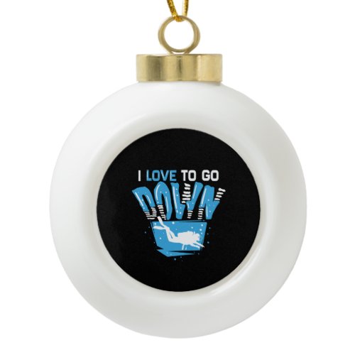 Scuba Diving - I Love To Go Down Ceramic Ball Christmas Ornament
