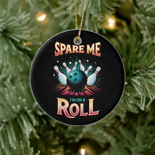 Spare Me Im on a Roll - Bowling Ceramic Ornament