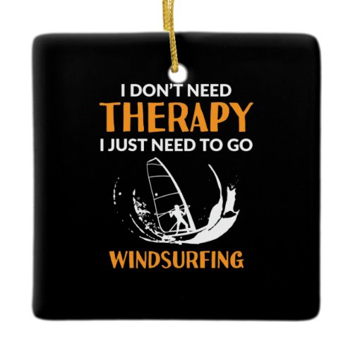 Surfer Just Need To Go Windsurfing Ceramic Ornament