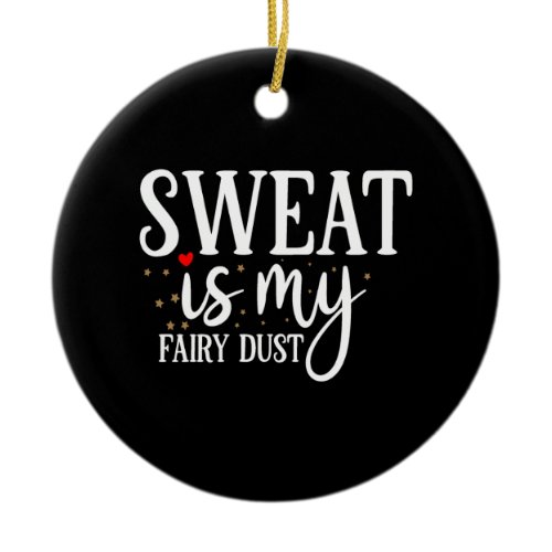 sweat is my fairy dust ceramic ornament