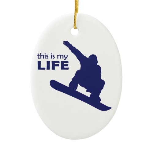 This Is My Life (Snowboarding) Ceramic Ornament
