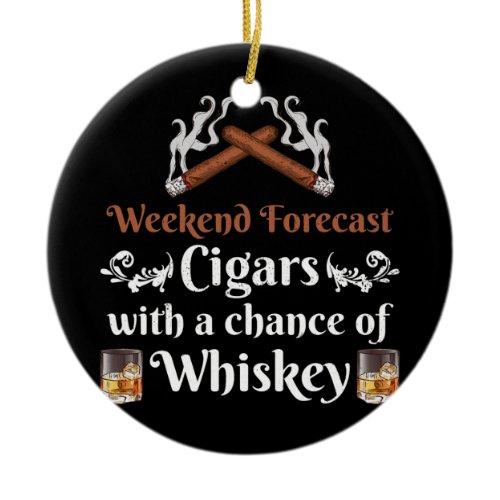 Weekend Forecast Cigars And Whiskey Scotch Ceramic Ornament